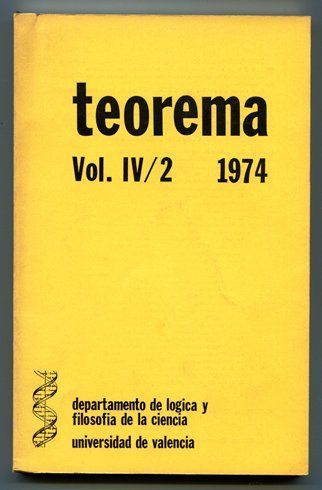 Teorema. Publicación del Departamento de Lógica y Filosofía de la Ciencia de la Universidad de Valencia. Volúmen IV/2. (Anthony Quinton: Sobre la definición del conocimiento; Julián Velarde L.: Lógica y Dialéctica; Imre Lakatos: Metodologías rivales de la ciencia. Las construcciones racionales como guía de la Historia; Guillermo Quintás Alonso: La presencia de Descartes en la Ilustración, entre otros textos).
