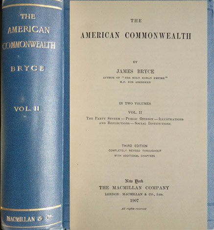 The American Commonwealth. Volume II: The Party System. Public opinion. …