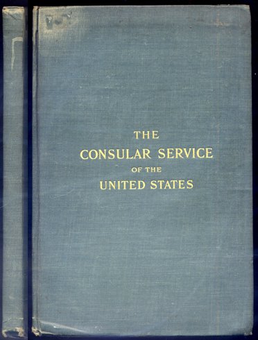 The Consular Service of the United States. Its history and …