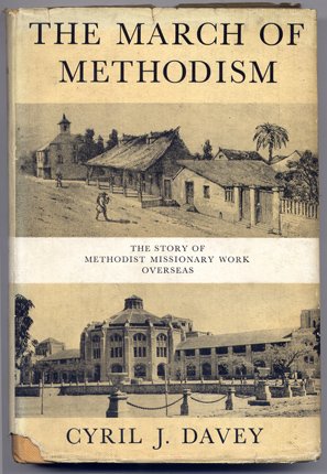The March of Methodism. The Story of Methodist Missionary Work …