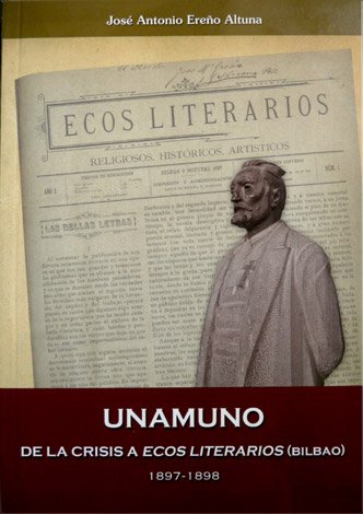 Unamuno. De la crisis a "Ecos Literarios" [Bilbao, 1897 - …