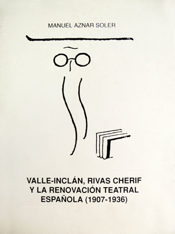Valle-Inclán, Rivas Cherif y la renovación teatral española (1907-1936).
