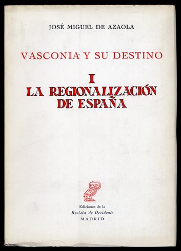 Vasconia y su destino. [I: La regionalización de España. II …