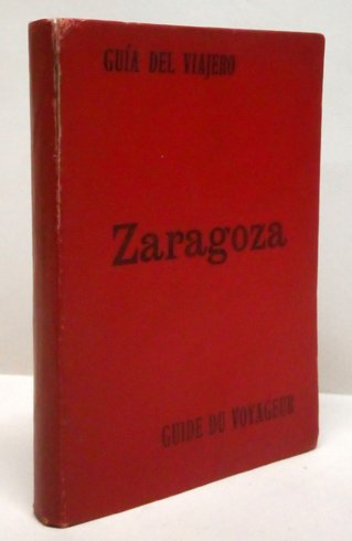 Zaragoza. Guía del Viajero. Zaragoza. Guide du Voyageur. Traducción al …