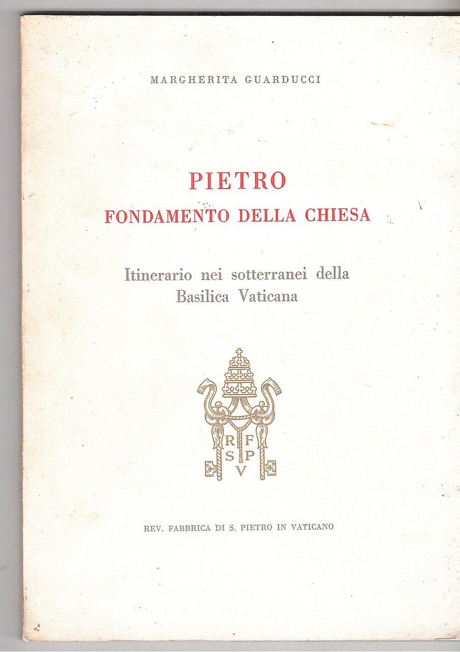 PIETRO FONDAMENTO DELLA CHIESA. ITINERARIO NEI SOTTERRANEI DELLA BASILICA VATICANA