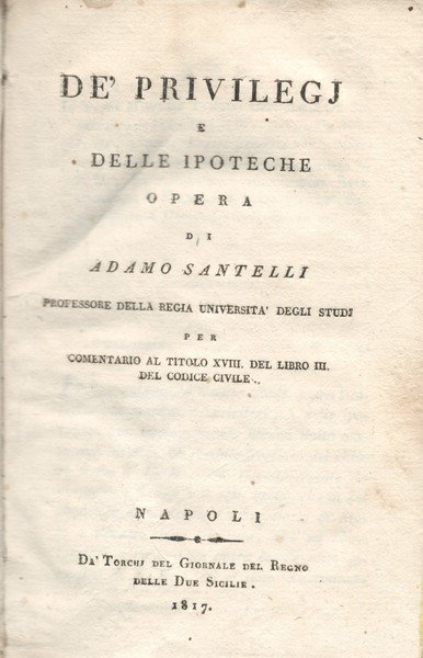 De' privilegi e delle ipoteche. Comentario al titolo XVIII del …