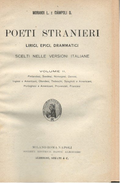 Poeti Stranieri, lirici, epici, drammatici scelti nelle versioni italiane; Vol. …