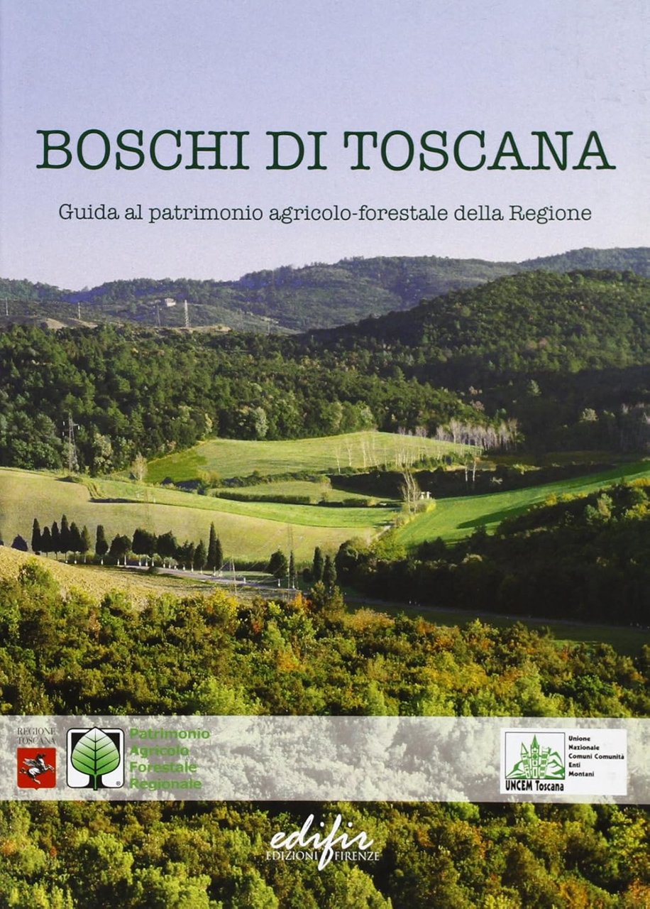 Boschi di Toscana Guida al patrimonio agricolo-forestale della regione