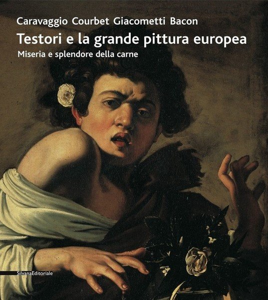 Testori e la grande pittura europea Caravaggio Courbet Giacometti Bacon …