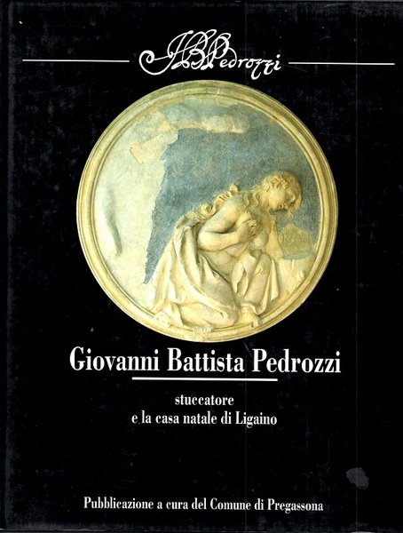 Giovanni Battista Pedrozzi stuccatore e la casa natale di Ligaino