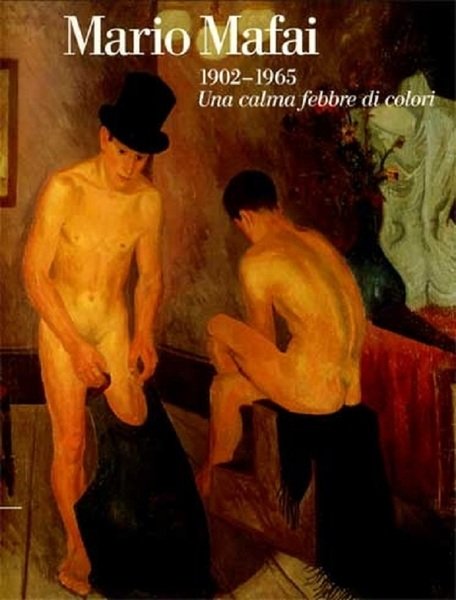 Mario Mafai 1902-1965 Una calma febbre di colori