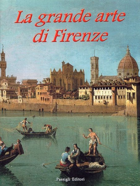 La grande arte di Firenze Musei e monumenti