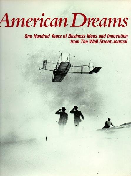 American Dreams One Hundred Years of Business Ideas and Innovation …