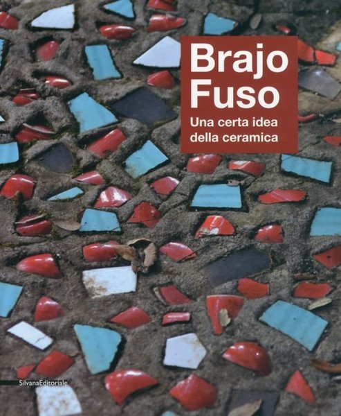 Brajo Fuso. Una certa idea della ceramica