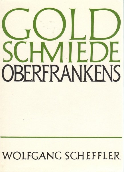 Goldschmiede Oberfrankens. Daten - Werke - Zeichen