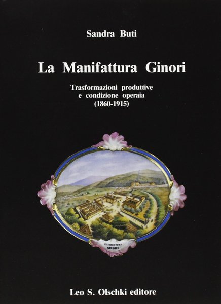 La manifattura Ginori Trasformazioni produttive e condizione operaia (1860-1915)