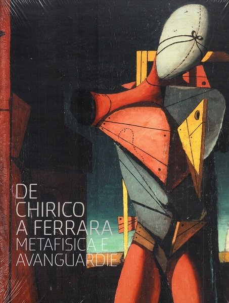 De Chirico a Ferrara Metafisica e Avanguardie