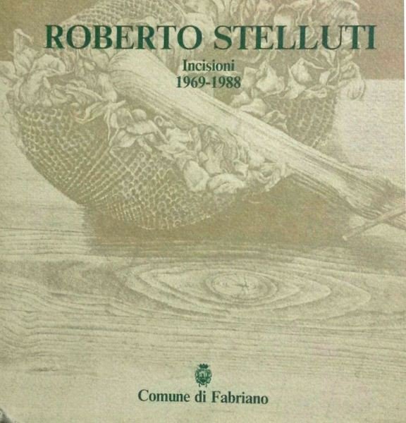 Roberto Stelluti Incisioni 1969-1988