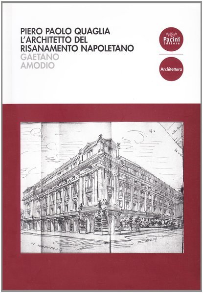 Piero Paolo Quaglia L'Architetto del Risanamento Napoletano