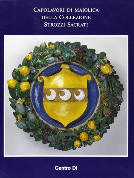 Capolavori di maiolica della Collezione Strozzi Sacrati