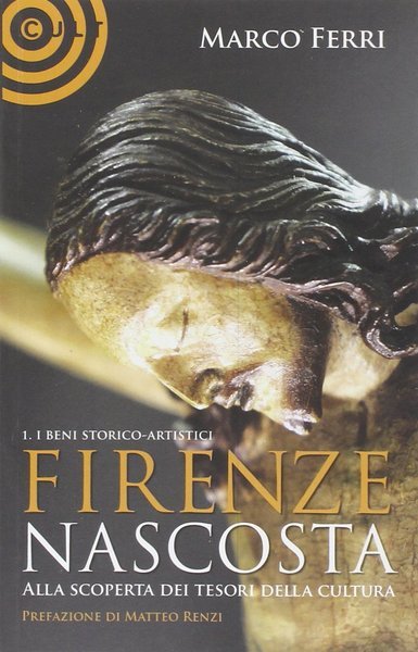 Firenze nascosta Alla Scoperta dei Tesori della Cultura Vol. I …