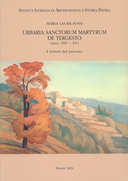 Urbaria Sanctorum Martyrum de Tergesto (secc. XIV-XV) I terreni del …