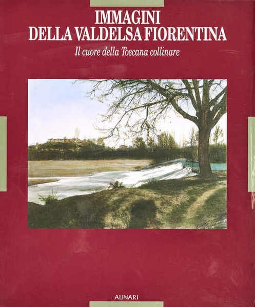 Immagini della Valdelsa fiorentina Il cuore della Toscana collinare