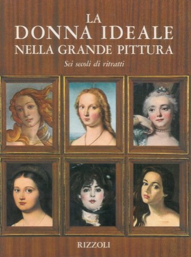 La donna ideale nella grande pittura Sei secoli di ritratti