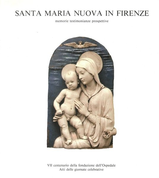 Santa Maria Nuova in Firenze memorie, testimonianze, prospettive