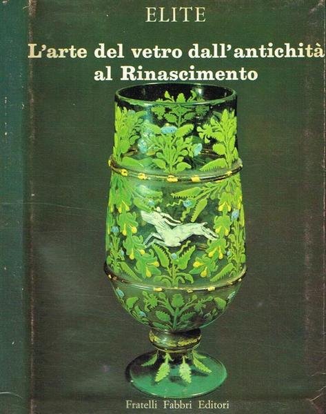 L'Arte del Vetro Dall'antichità al Rinascimento