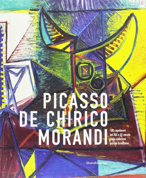 Picasso De Chirico Morandi 100 capolavori del XIX e XX …