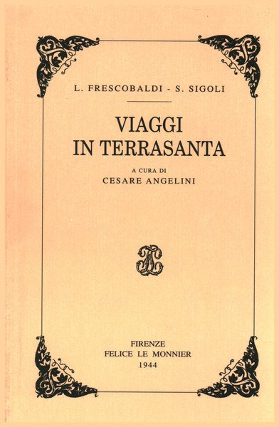 Viaggi in Terrasanta L. Frescobaldi - S. Sigoli