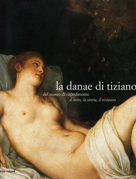 La Danae di Tiziano del Museo di Capodimonte il mito, …