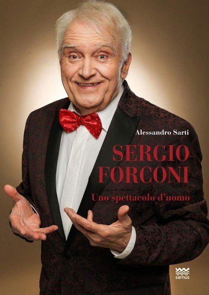 Sergio Forconi Uno spettacolo d’uomo