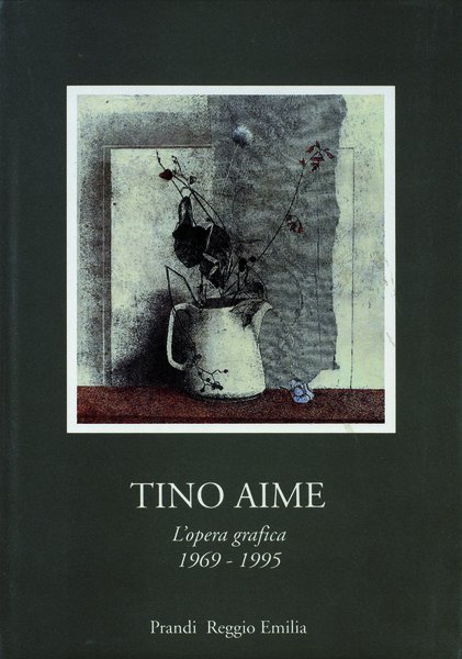 Tino Aime L'opera grafica 1969 - 1995