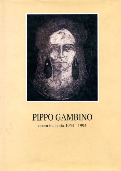 Pippo Gambino opera incisoria 1954 – 1994 - Con Incisione …