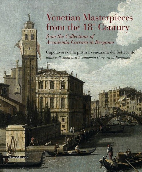 Capolavori della pittura veneziana del Settecento dalle collezioni dell'Accademia Carrara …