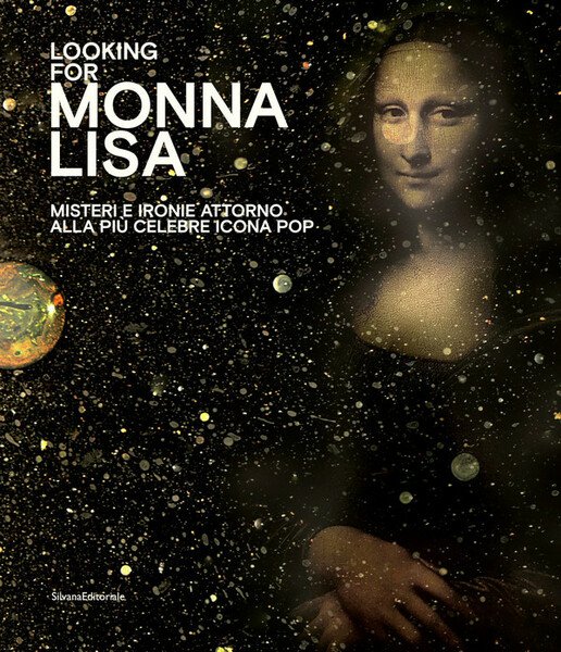 Looking for Monna Lisa Misteri e ironie attorno alla più …