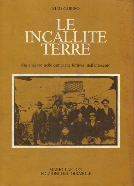 Le incallite terre Vita e lavoro nelle campagne forlivesi dell'Ottocento