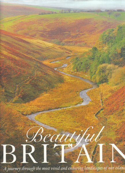 Beautiful Britain A journey through the most vivid enduring landscapes …