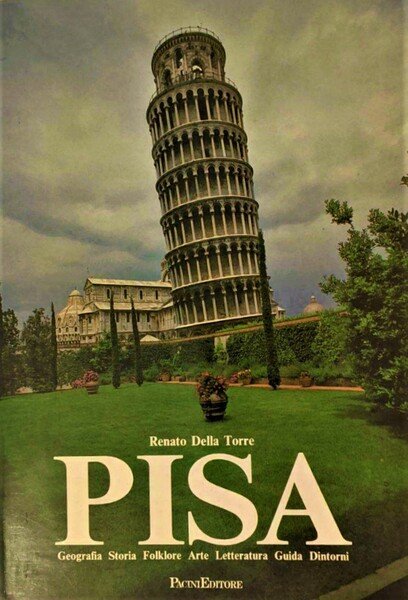 Pisa Geografia, storia, folklore, arte, letteratura, guida, dintorni