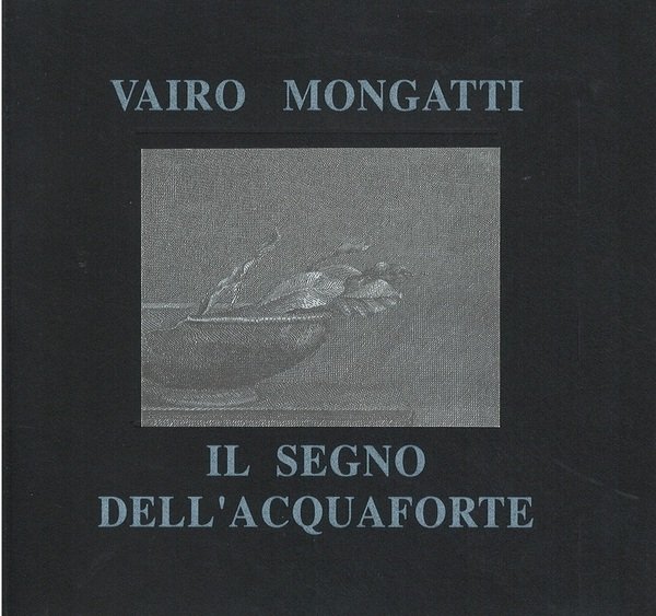 Vairo Mongatti Il segno dell'acquaforte