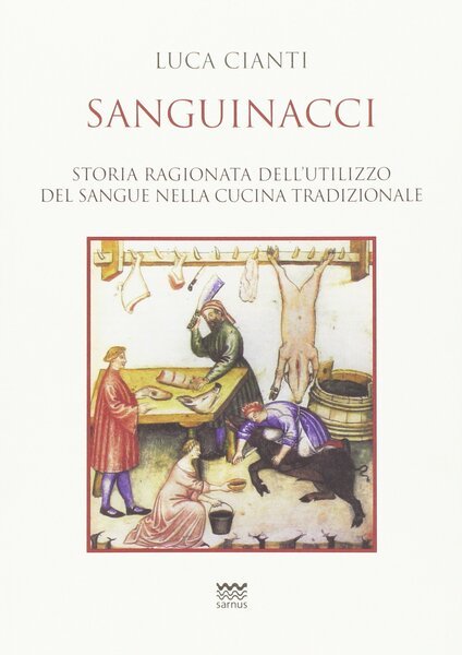 Sanguinacci Storia ragionata dell’utilizzo del sangue nella cucina tradizionale