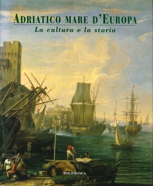 Adriatico mare d'Europa La cultura e la storia