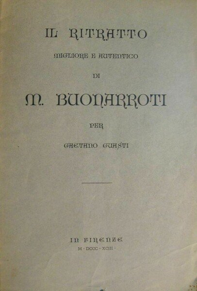 Il ritratto migliore e autentico di M. Buonarroti per Gaetano …