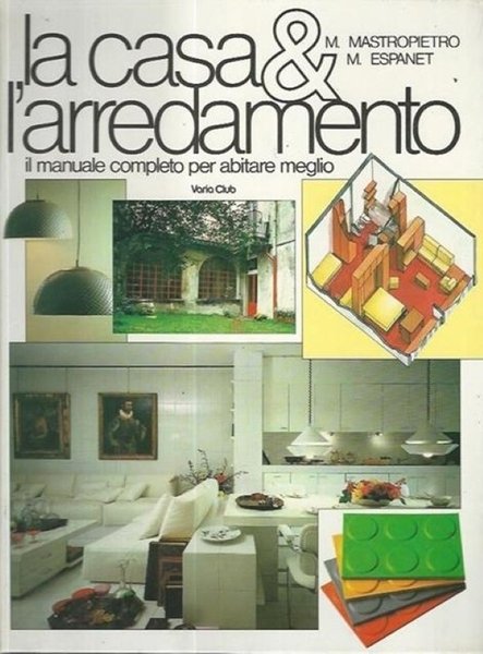 La casa & l'arredamento Il manuale completo per abitare meglio