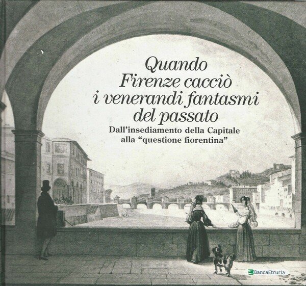 Quando Firenze cacciò i venerandi fantasmi del passato Dall'insediamento della …
