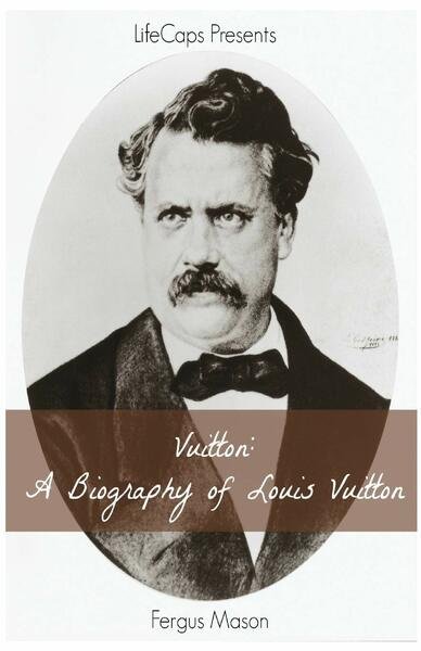 Vuitton A Biography of Louis Vuitton