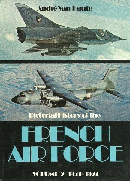Pictorial history of the French Air Force Volume 2 1941-1974