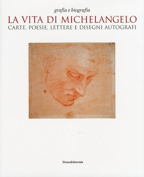 La vita di Michelangelo Carte, poesie, lettere e disegni autografi